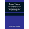Grocers' Goods; A Family Guide to the Purchase of Flour, Sugar, Tea, Coffee, Spices, Canned Goods, Cigars, Wines, and All Other Articles Usually Found