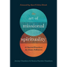 The Art of Missional Spirituality: 31 Sacred Practices for Jesus-Followers