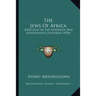 The Jews Of Africa: Especially In The Sixteenth And Seventeenth Centuries (1920)