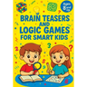 Brain Teasers and Logic Games for Smart Kids: Critical Thinking Activities, Creative Problem Solving, Mazes, Spot the Difference and Fun Challenges fo