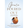 Grace Poured Out: A Lenten Reflection on Water, Wine and Oil