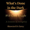 What's Done in the Dark Will Come to Light: A Lesson in Integrity