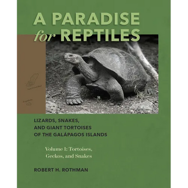 A Paradise for Reptiles: Lizards, Snakes, and Giant Tortoises of the Galápagos Islands, Volume 1: Tortoises, Geckos, and Snakes Volume 1