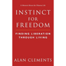 Instinct for Freedom: Finding Liberation Through Living