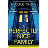 A Perfectly Nice Family: A totally addictive and gripping psychological thriller