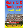 Biarritz & Toulouse Travel Guide Attractions, Eating, Drinking, Shopping & Places To Stay
