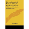 The Mathematical Analysis of Logic: Being an Essay Towards a Calculus of Deductive Reasoning (1847)