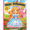 Cute Princess Coloring Book: 50 Cute Princess Coloring Pages For Girls, Kids, Toddlers Ages 4-6