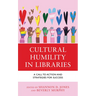 Cultural Humility in Libraries: A Call to Action and Strategies for Success