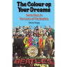 The Colour of Your Dreams - Some Days in the Lives of the Beatles