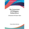 The Cornerstone Of Philippine Independence: A Narrative Of Seven Years