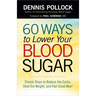 60 Ways to Lower Your Blood Sugar: Simple Steps to Reduce the Carbs, Shed the Weight, and Feel Great Now!