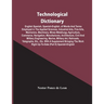 Technological Dictionary; English Spanish, Spanish-English, Of Words And Terms Employed In The Applied Sciences, Industrial Arts, Fine Arts, Mechanics