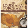 The Louisiana Purchase: Jefferson and American Expansion The Roles of Lewis & Clark Grade 7 Children's American History