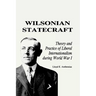 Wilsonian Statecraft: Theory and Practice of Liberal Internationalism During World War I (America in the Modern World)