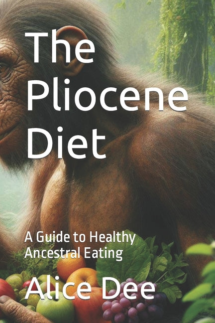 The Pliocene Diet: A Guide to Healthy Ancestral Eating - Paperback by Books by splitShops