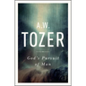 God's Pursuit of Man: Tozer's Profound Prequel to the Pursuit of God