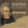 Disunion by Force is Treason!: President Andrew Jackson Grade 5 Social Studies Children's US Presidents Biographies