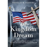The Kingdom Dream: An Urgent Wake-Up Call to Life Beyond the American Dream
