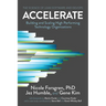 Accelerate: The Science of Lean Software and DevOps: Building and Scaling High Performing Technology Organizations