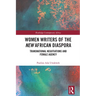 Women Writers of the New African Diaspora: Transnational Negotiations and Female Agency