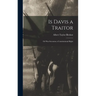 Is Davis a Traitor; or Was Secession a Constitutional Right