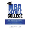 Mba Before College: Why Every College Student Needs to Start a Business and Learn Mba Principles Now