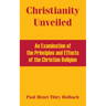 Christianity Unveiled: An Examination of the Principles and Effects of the Christian Religion