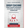 Group Coaching: Raising Leadership Consciousness, Effectiveness, and Engagement in Organizations: The Art and Practice of Facilitating