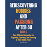 Rediscovering Hobbies and Passions After 50