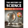 The History of Science: From Ancient Times to the Future