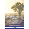 Old Schuylkill Tales: A History of Interesting Events, Traditions and Anecdotes of the Early Settlers of Schuylkill County, Pennsylvania