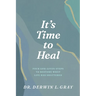 It's Time to Heal: Four God-Given Steps to Restore What Life Has Shattered