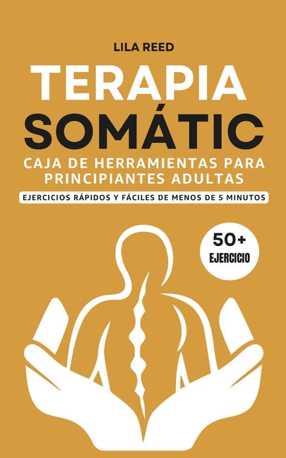 Caja de Herramientas de Terapia Somática Para Adultos Principiantes: Ejercicios De Menos De 5 Minutos Para Eliminar El Trauma, El Estrés Y La Ansiedad - Paperback by Books by splitShops