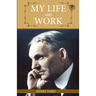 My Life And Work: An Inspirational Saga Of The Automobile Giant Ford