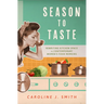 Season to Taste: Rewriting Kitchen Space in Contemporary Women's Food Memoirs