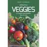Versatile Veggies - A Colorful and Healthy Way to Live: 25 Delightful Recipes That Introduce Vegetables Into Your Everyday Life
