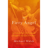 The Fiery Angel: Art, Culture, Sex, Politics, and the Struggle for the Soul of the West