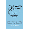 The Tears That Water My Growth