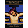 This Day Thou Shalt Be With Me In Paradise: Meditations on the Second Word from the Cross