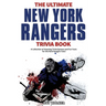 The Ultimate New York Rangers Trivia Book: A Collection of Amazing Trivia Quizzes and Fun Facts for Die-Hard Rangers Fans!