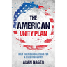 The American Unity Plan: Bold American Solutions for a Divided Country