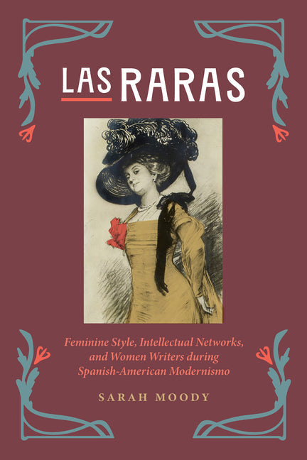 Las Raras: Feminine Style, Intellectual Networks, and Women Writers During Spanish-American Modernismo - Hardcover by Books by splitShops