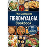 The complete Fibromyalgia Cookbook: 100+ quick and easy recipes that can fight Fibromyalgia the Easy and Healthy Anti-Inflammatory Diet Recipes the co