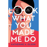 Look What You Made Me Do: A deliciously dark, twisty and witty revenge thriller that will kill you with laughter