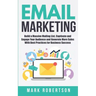 Email Marketing: Build a Massive Mailing List, Captivate and Engage Your Audience and Generate More Sales With Best Practices for Business Success