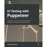 UI Testing with Puppeteer: Implement end-to-end testing and browser automation using JavaScript and Node.js