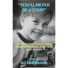 "You'll Never Be A Star!" My Fantastic, Challenging Journey to Disney, Star Trek and Beyond