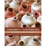 Ceramics and Counseling: Healing by Playing in the Mud!