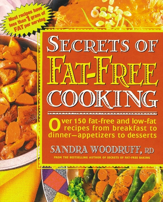 Secrets of Fat-Free Cooking: Over 150 Fat-Free and Low-Fat Recipes from Breakfast to Dinner -- Appetizers to Desserts - Paperback by Books by splitShops